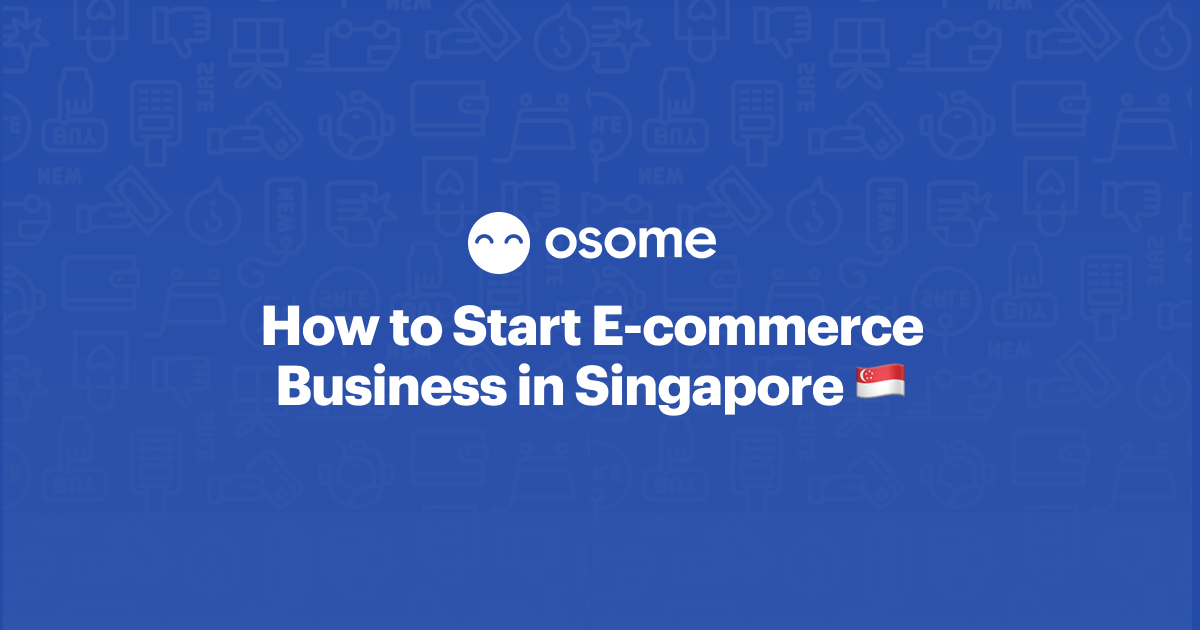How to Start E-commerce Business in Singapore - Osome