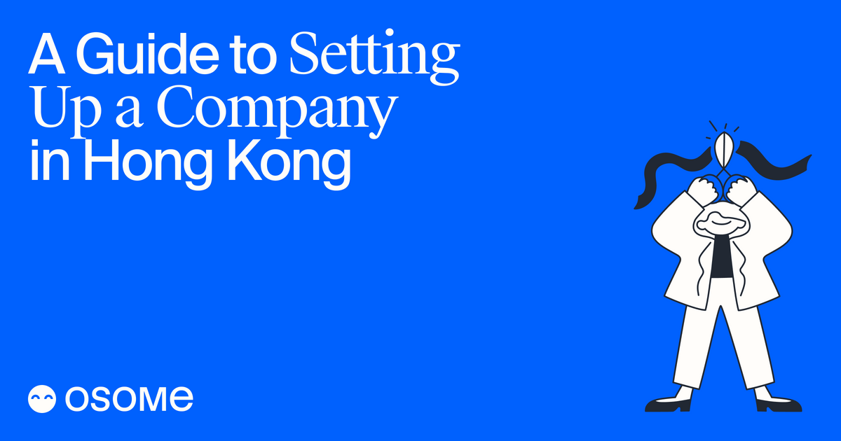 A Guide to Setting Up a Company in Hong Kong - Osome Guides