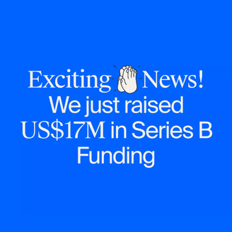 Exciting News! We Just Raised US$17M in Series B Funding