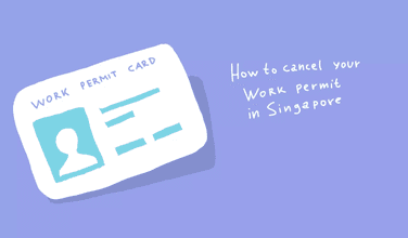 How To Cancel Your Work Permit in Singapore